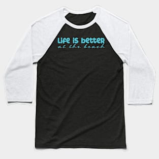 Life is Better at the Beach Baseball T-Shirt